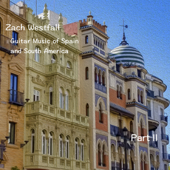 Zach Westfall - Guitar Music of Spain and South America, Part II